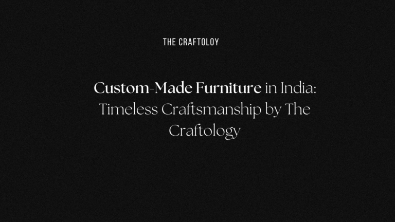 Custom-Made Furniture in India The Craftology