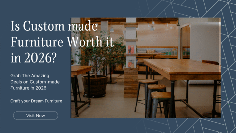 Is Custom made Furniture Worth it in 2026?