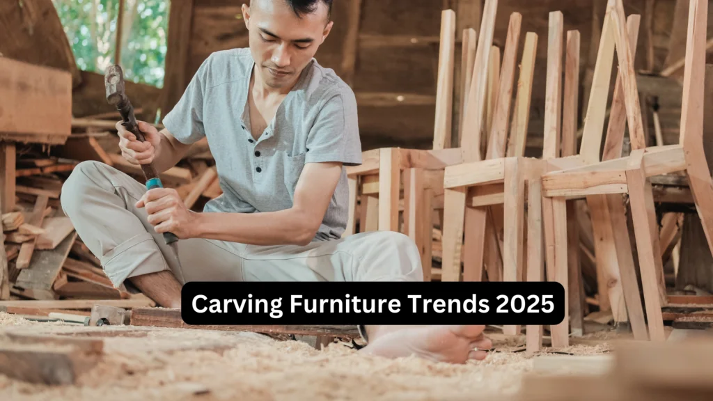 Carving Furniture Trend 2025